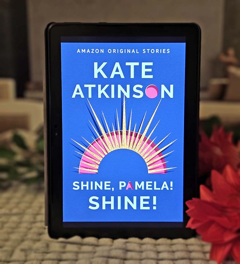 Shine, Pamela! Shine! by Kate Atkinson