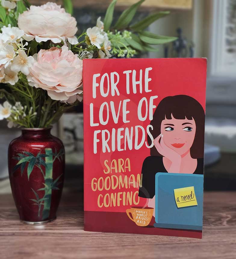 For the Love of Friends by Sara Goodman Confino